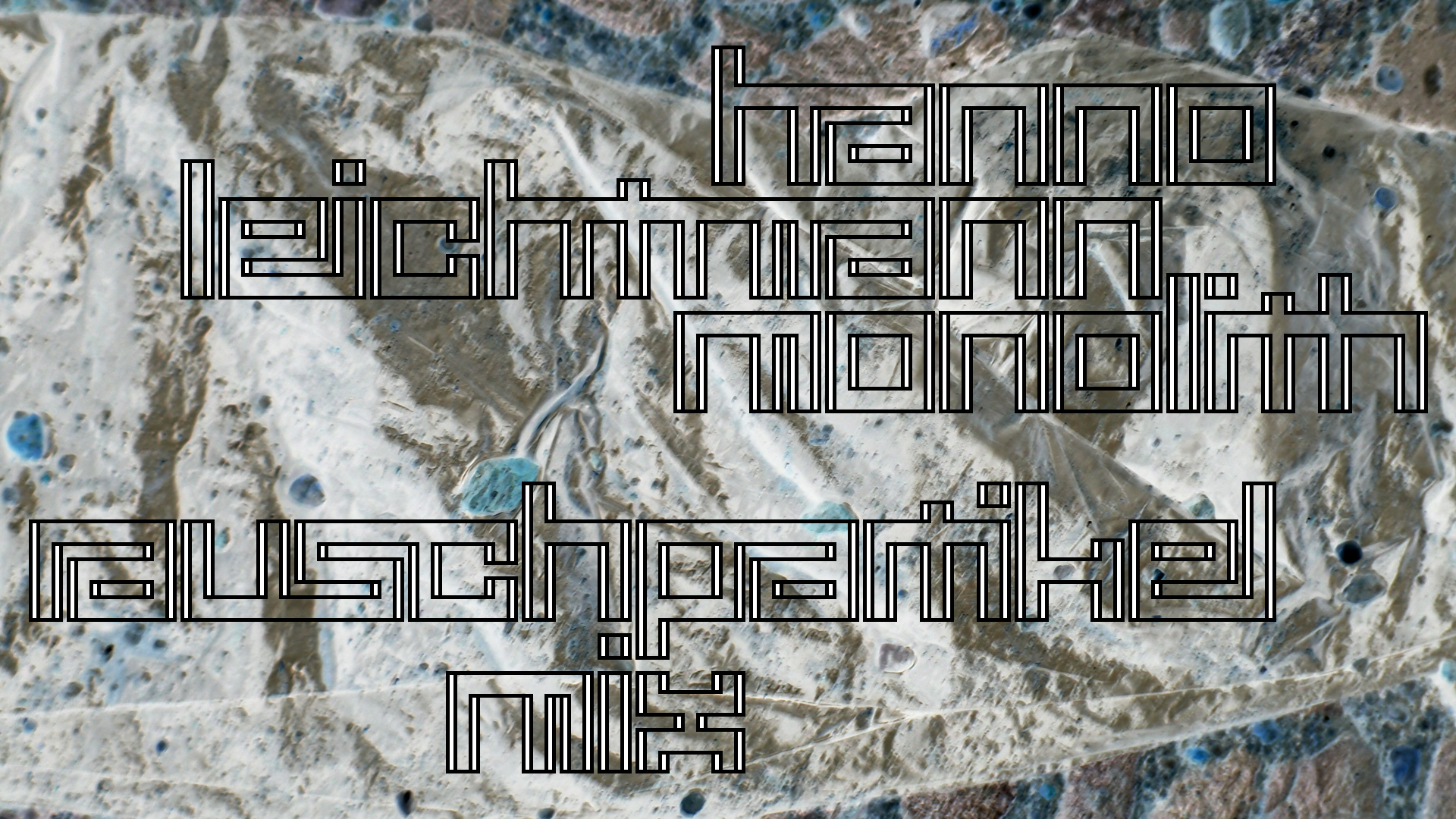2021-02-26 Monolith - Hanno Leichtmann (Digitaler Mix)